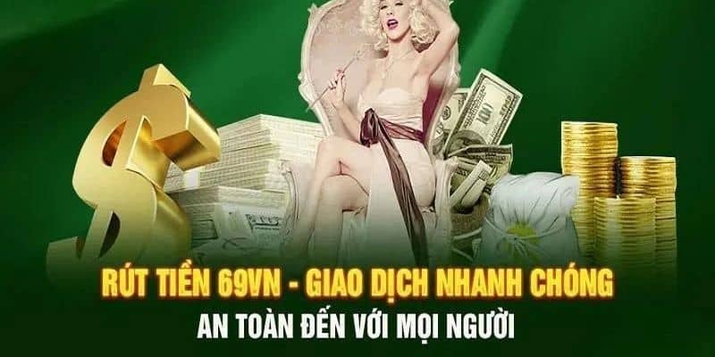 Rút tiền 69vn diễn ra nhanh chóng, an toàn