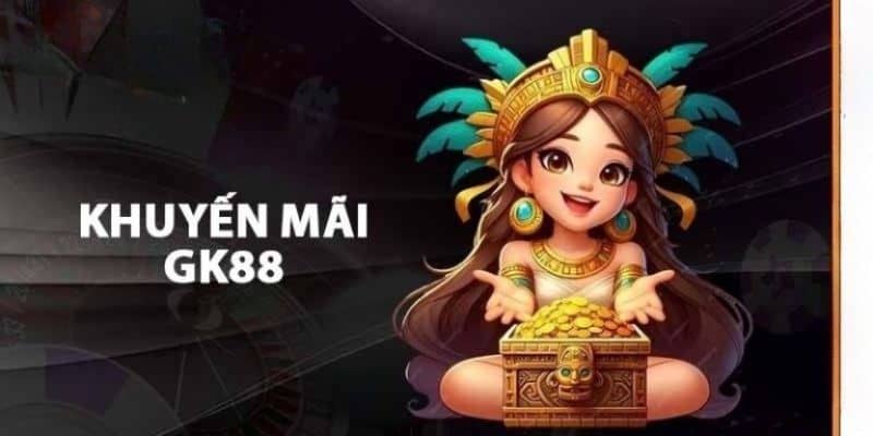 Khuyến mãi GK88 - Nhận thưởng lớn ngay hôm nay