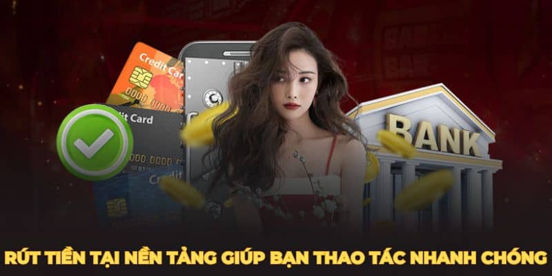 Các bước rút tiền tại nền tảng giúp bạn thao tác nhanh chóng