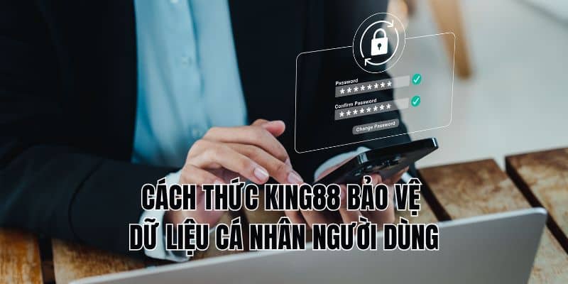 Giữ dữ liệu người dùng an toàn và duy trì quyền riêng tư tối đa