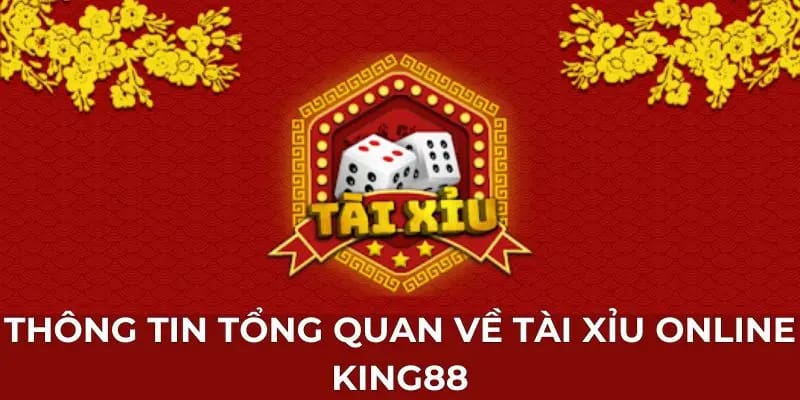 Thông tin tổng quan về tài xỉu online King88