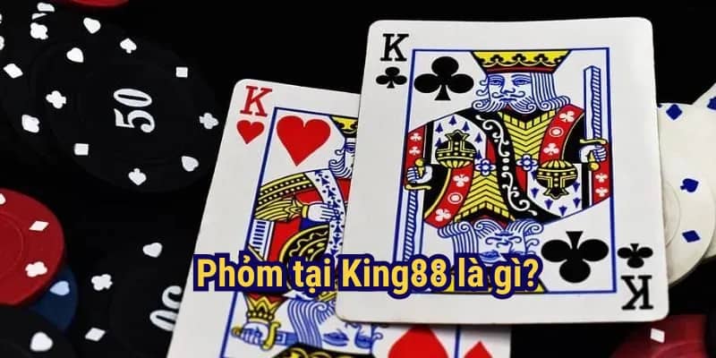 Giới thiệu Phỏm tại King88 