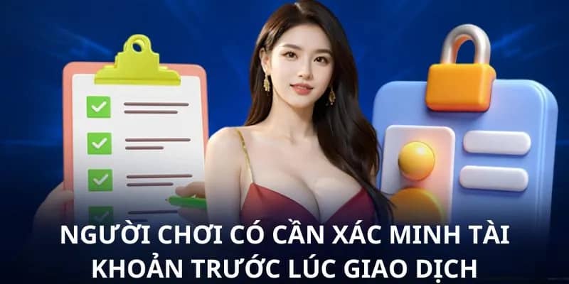 Ai cũng phải xác minh tài khoản của bản thân trước khi tham gia 